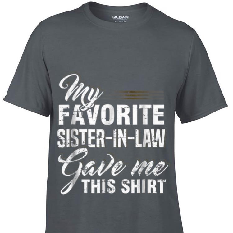 Greatest My Favorite Sister In Law Gave Me this shirt