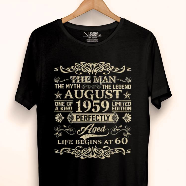 Hot 60th Birthday The Man Myth Legend August 1959 shirt