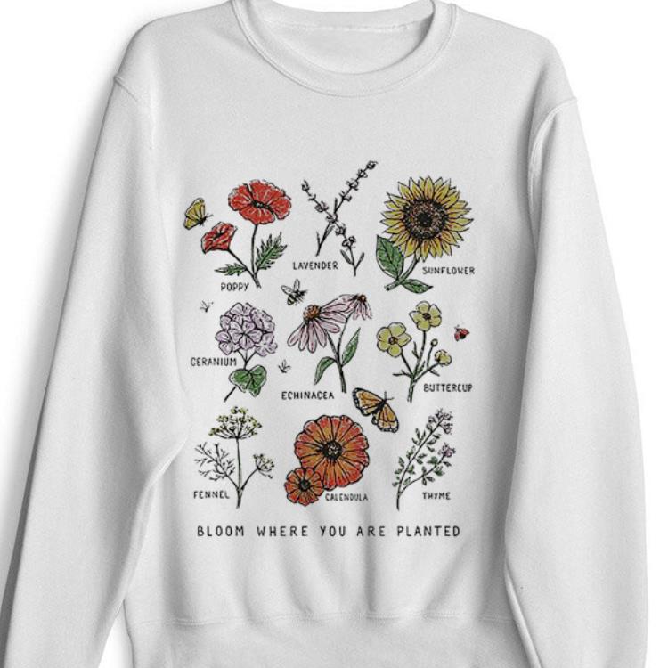  Hot Bloom Where You Are Planted Botanican Flower shirt