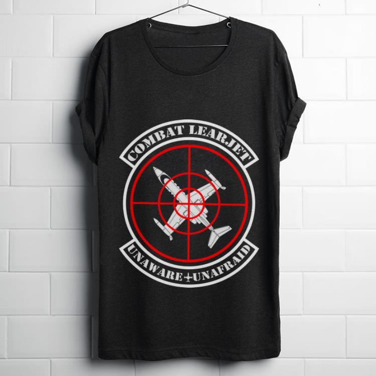  Hot Combat Learjet Unaware Unafraid shirt
