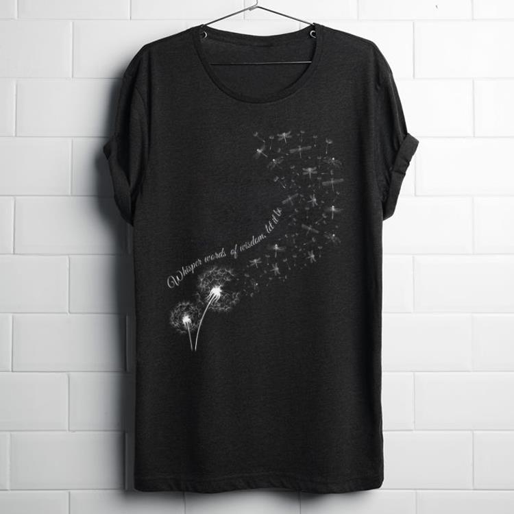 Hot Dandelion Dragonfly Whisper Words Of Wisdom Let It Be shirt