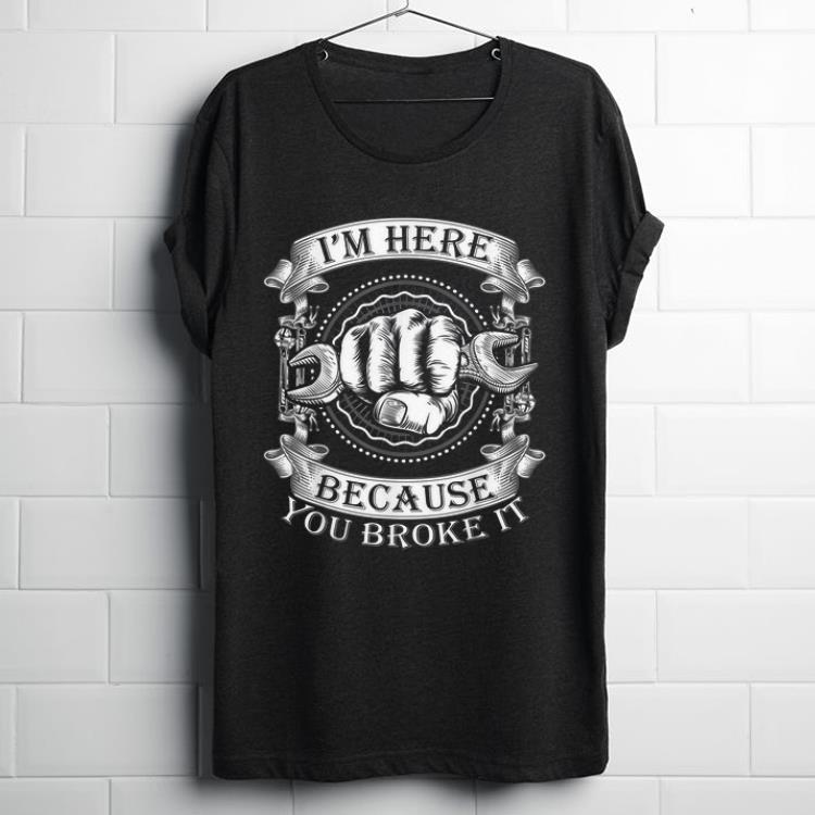 Hot You Broke It Handyman Wrench Car Mechanic shirt
