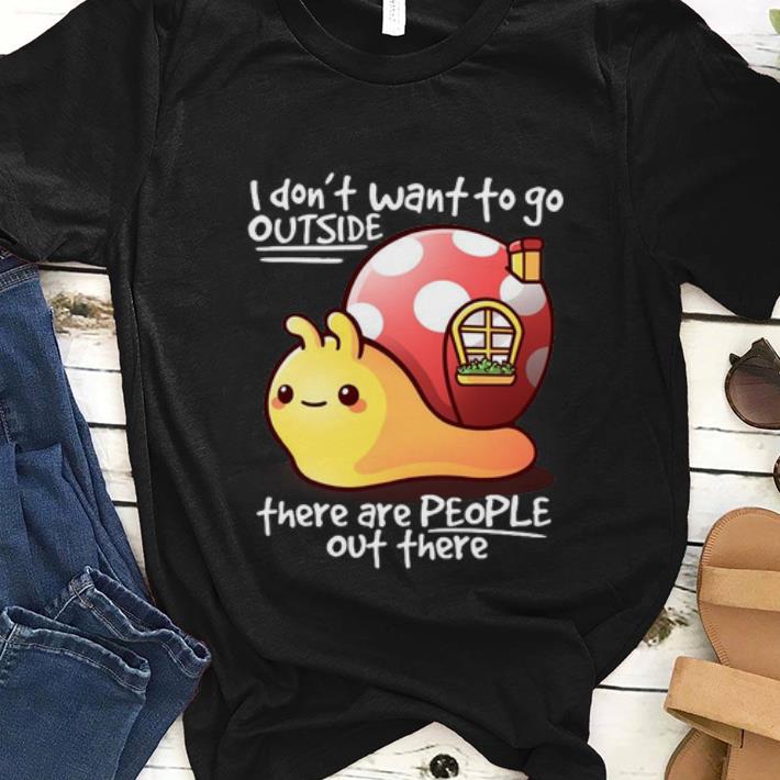 I Dont Want To Go Outside There Are People Out There Snail Bring His House