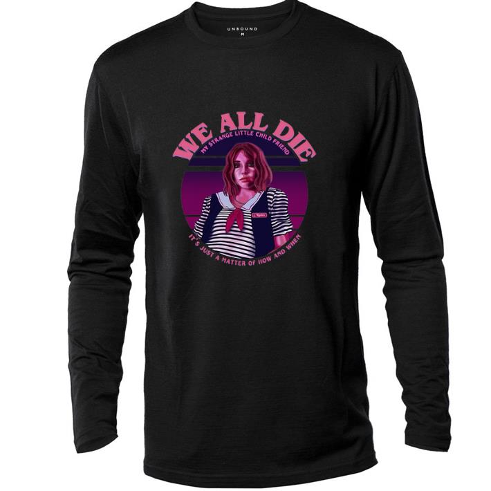 Nice Robin Stranger Things we all die my strange little child friend shirt