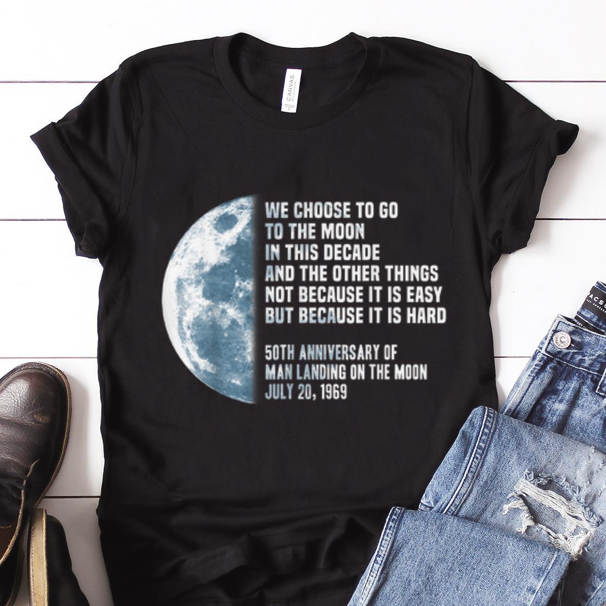  Nice price We Choose To Go To The Moon In this Decade And The Other Things 50th Anniversary shirt