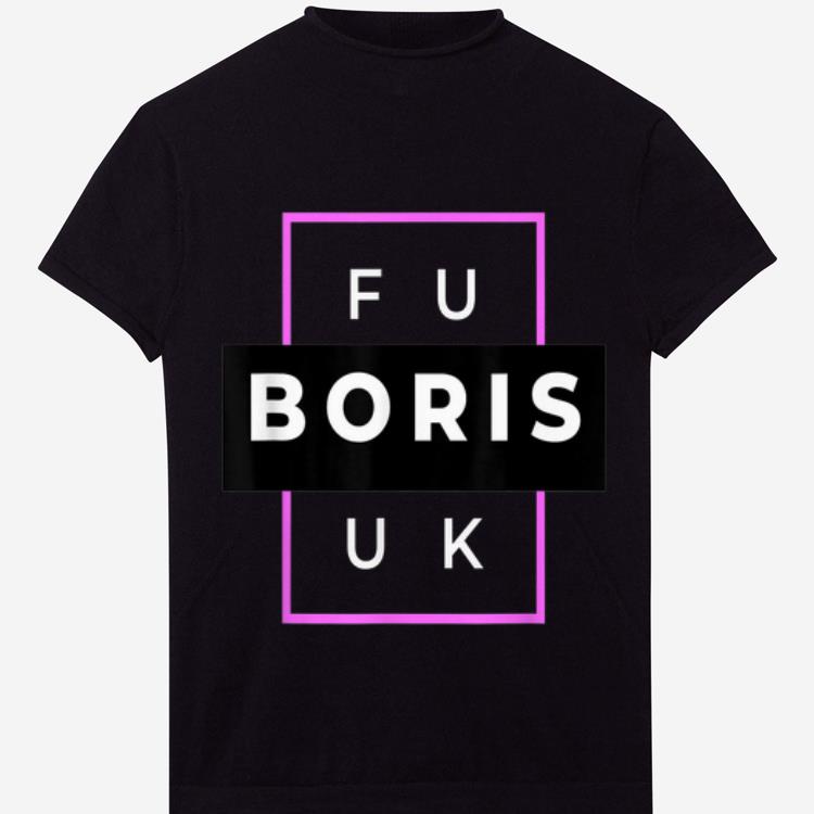Official Fuck Boris Anti Boris Johnson Uk Politics Brexit shirt