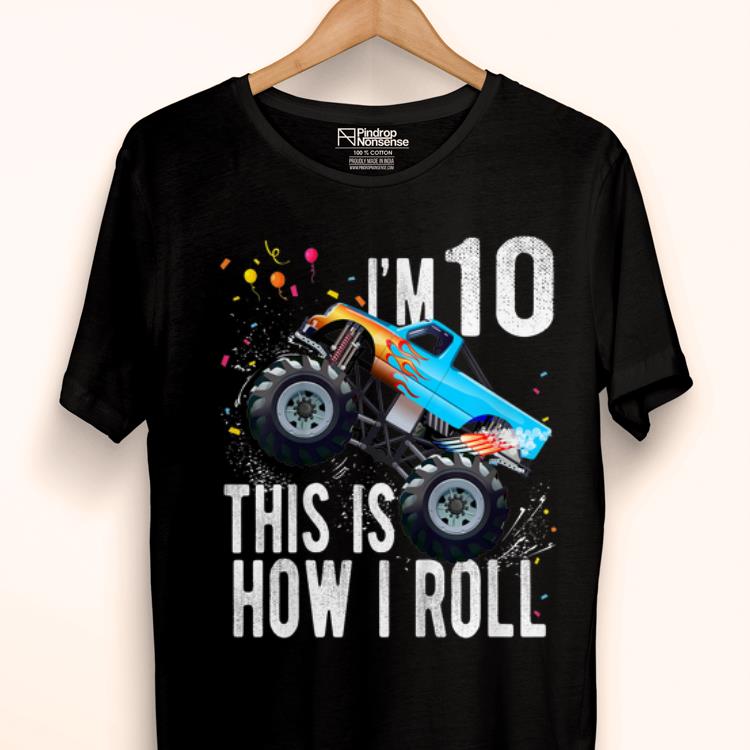 Official I'm 10 This Is How I Roll 10th Birthday Boy Monster Truck Car shirt