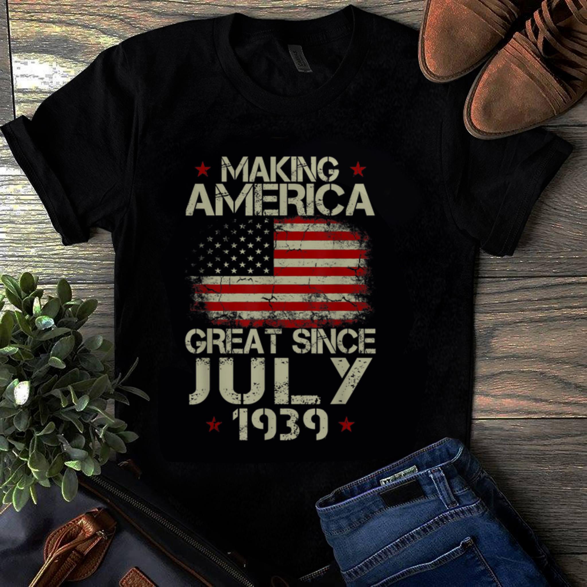  Official Making America Great Since July 1939 USA Flag shirt