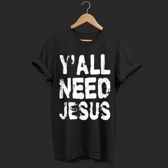Official Yall Need Jesus Distressed shirt