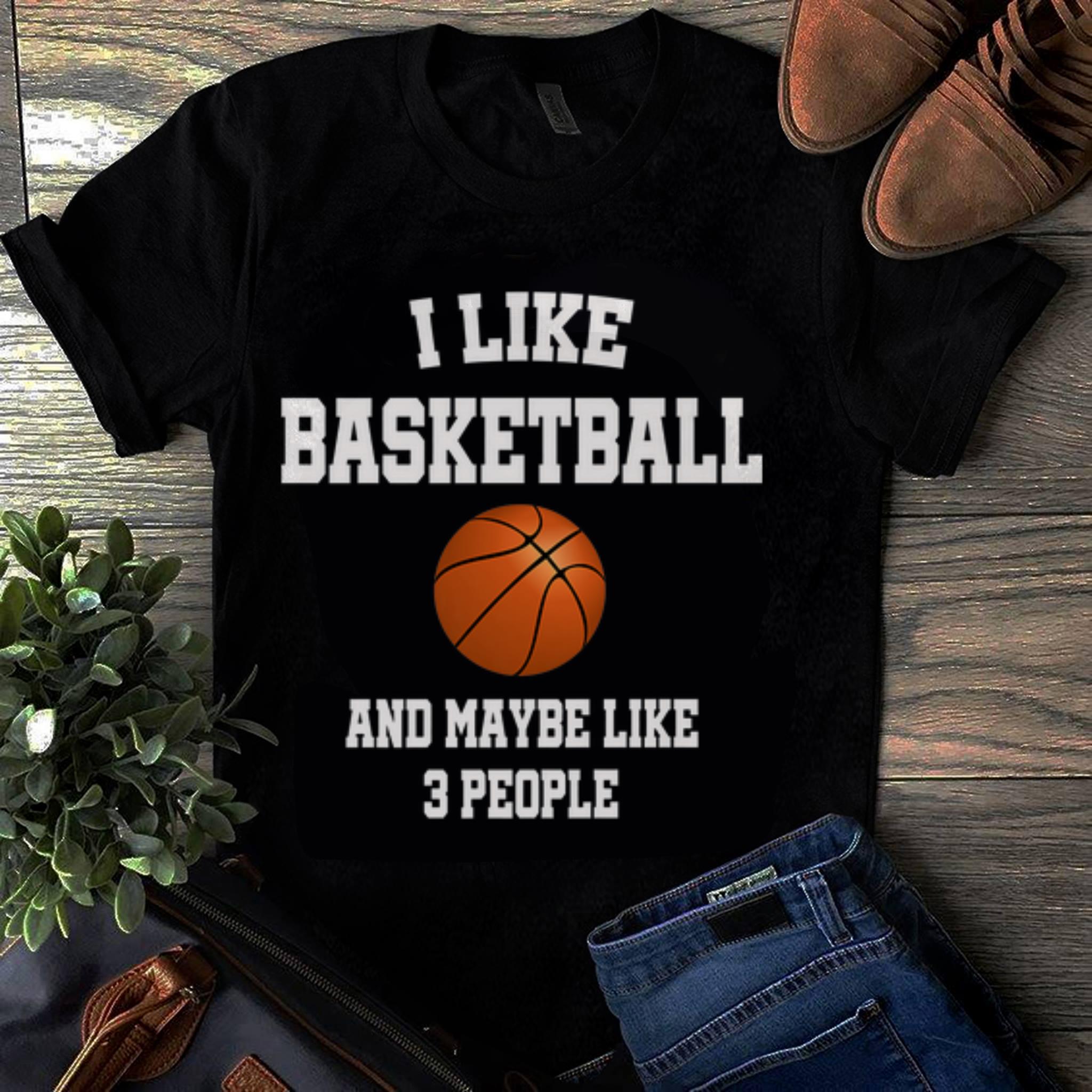  Officical I Like Basketball And Maybe Like Three People Sport shirt