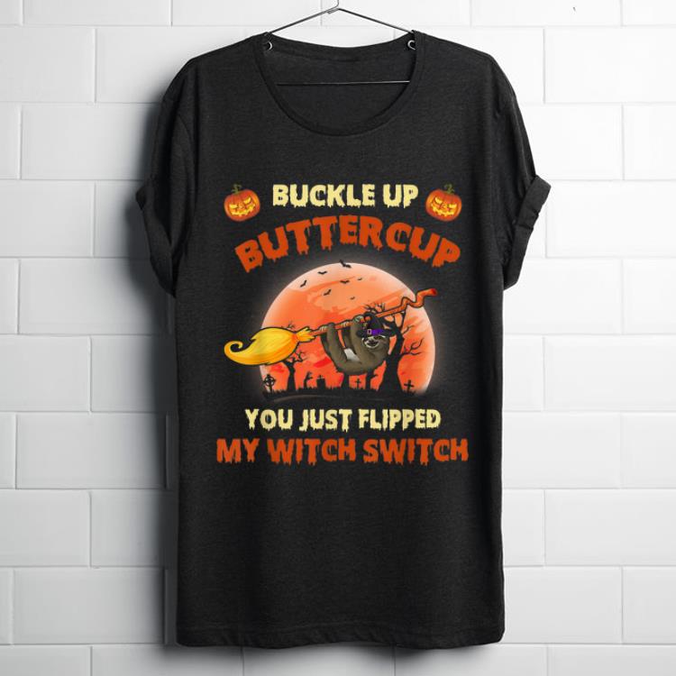 Original Buckle Up Buttercup You Just Flipped Witch Switch Sloth Halloween shirt