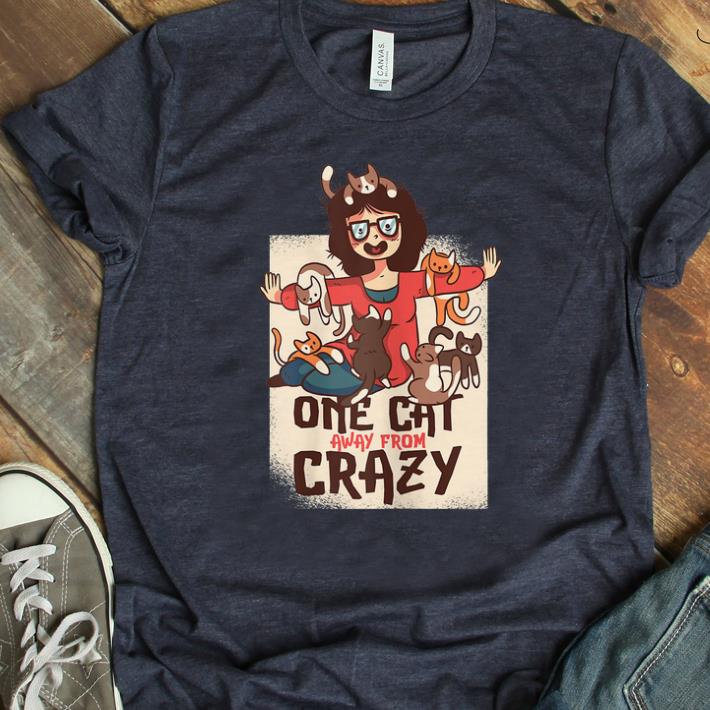 Original One Cat Away From Crazy Cat Lady Cats Lovers shirt