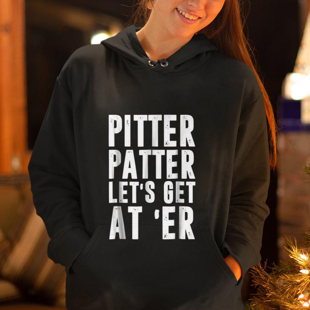 Original Pitter Patter Let's Get At Er shirt, hoodie, sweater