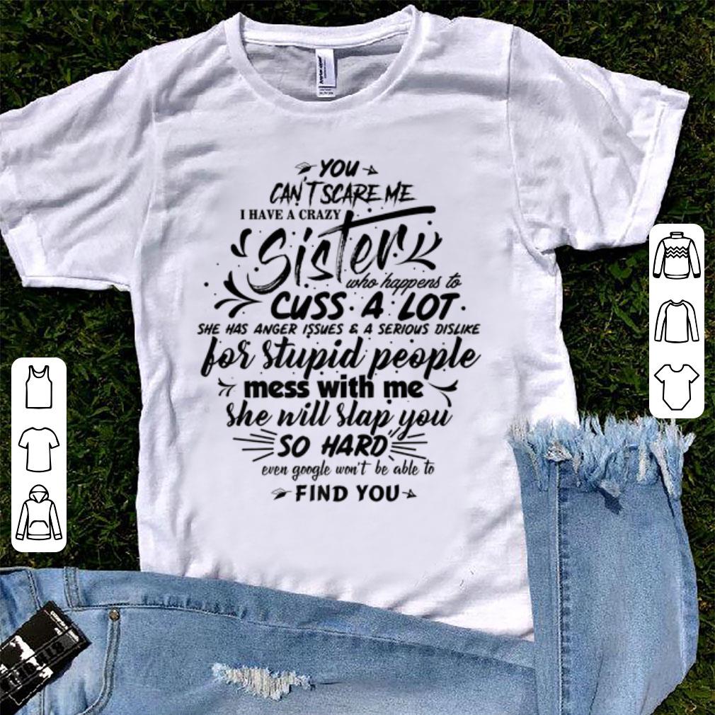 Original You Cant Scare Me I Have A Crazy Sister She Will Slap You Sister Day shirt