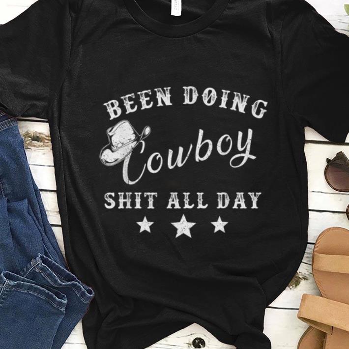  Premium Been Doing Cowboy Shit All Day shirt