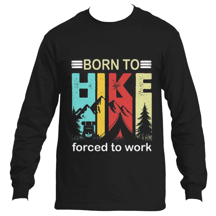 Premium Camping Born to hike forced to work vintage shirt 6 Premium Camping Born to hike forced to work vintage shirt