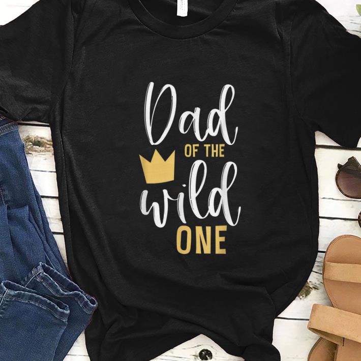  Premium Dad Of The Wild One Crown shirt