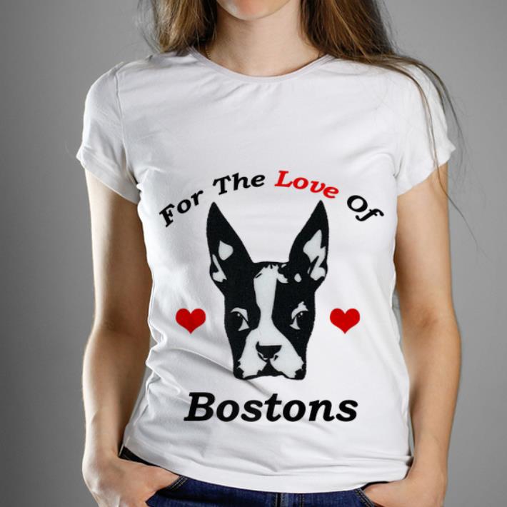  Premium For The Love Of Boston Terrier dog shirt