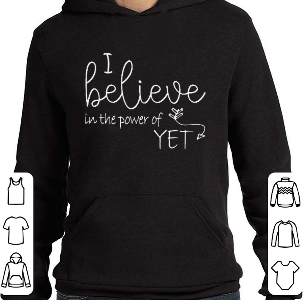 Premium I believe in the power of Yet shirt 6 Premium I believe in the power of Yet shirt