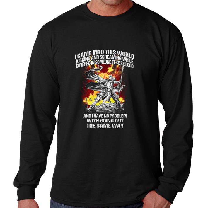 Premium I came into this world kicking and screaming while covered in someone else's blood shirt
