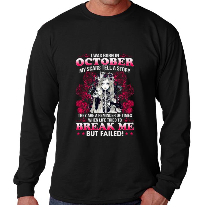 Premium I was born in october my scars tell a story break me but failed shirt