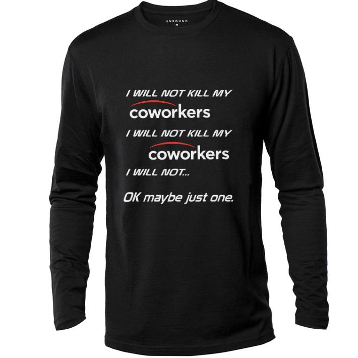 Premium I will not kill my coworkers i will not kill my coworkers i will shirt