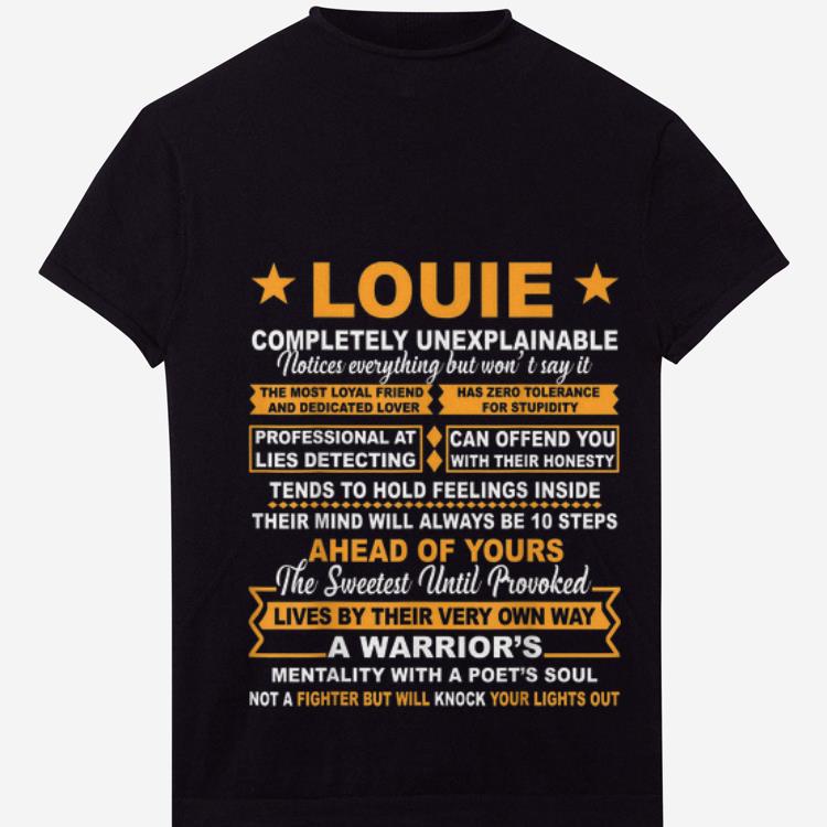  Premium Louie Completely Unexplainable Ahead Of Yours shirt