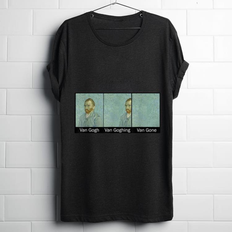 Premium Van Gogh Van Goghing Van Gone Funny Meme shirt