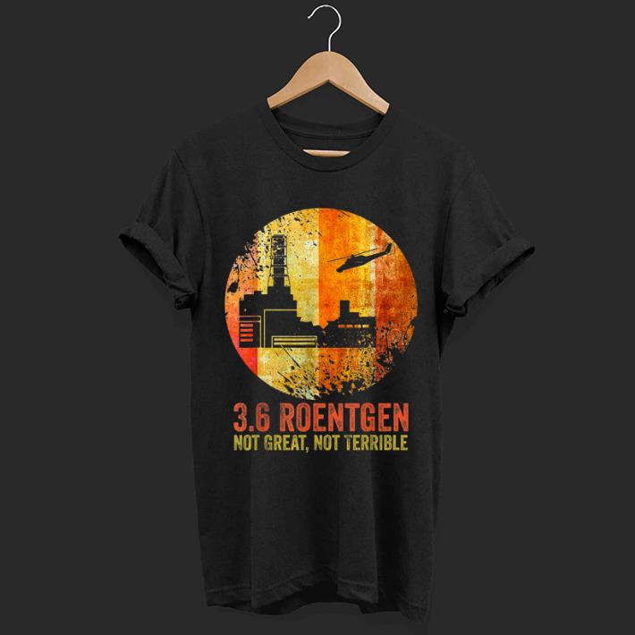 Pretty 36 Roentgen Not Great Not Terrible Vintage shirt