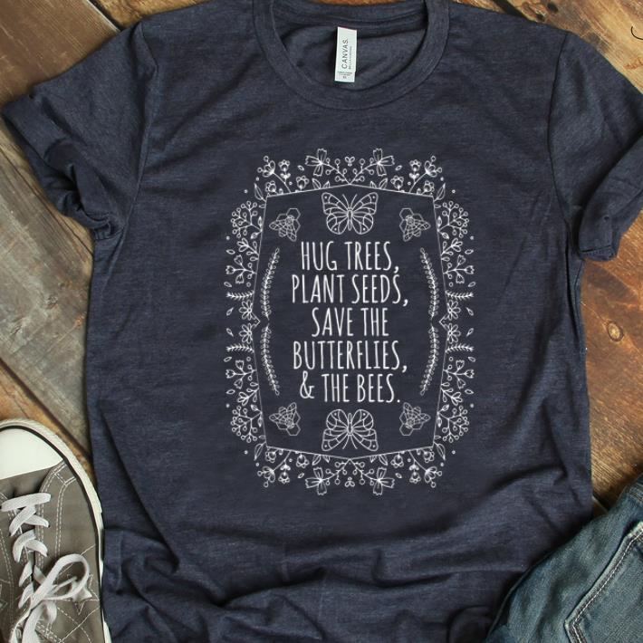 Pretty Hug Trees Plant Seeds Save Bees Recycle Earth Day shirt