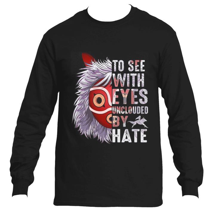 Pretty Princess Mononoke Hime To see with eyes unclouded by hate shirt 2 Pretty Princess Mononoke Hime To see with eyes unclouded by hate shirt