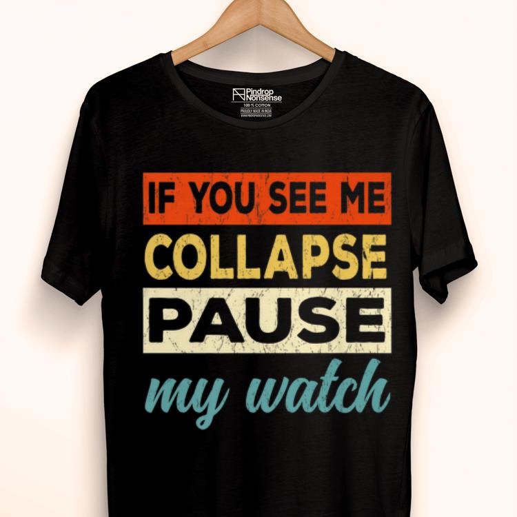 Pretty Triathlon If You See Me Collapse Pause My Watch shirt