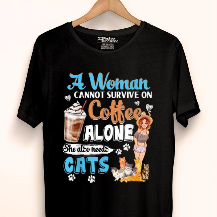 Top A Woman Cant Survive On Coffee Alone She Alos Needs Cats shirt