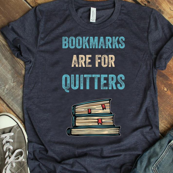 Top Bookmarks Are For Quitters Reader Funny Literary Gift shirt