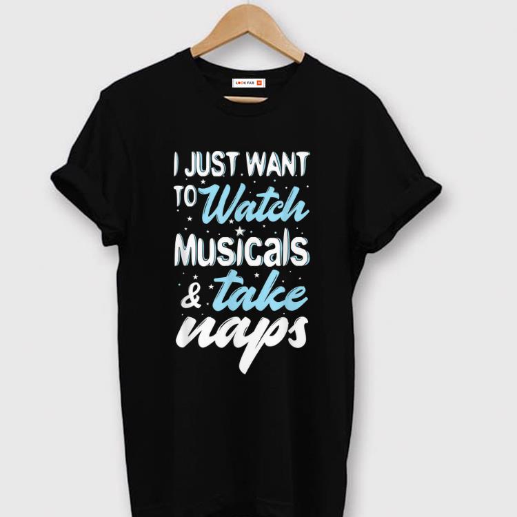 Top I Just Want To Watch Musicals And Take Naps Theater shirt