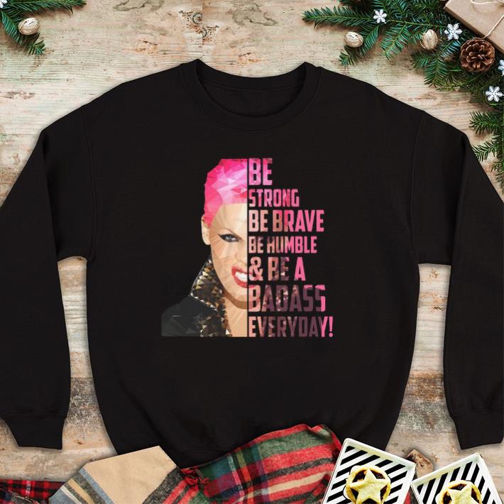 Top Pink be strong be brave be humble & be a badass everyday shirt 2 Top Pink be strong be brave be humble & be a badass everyday shirt