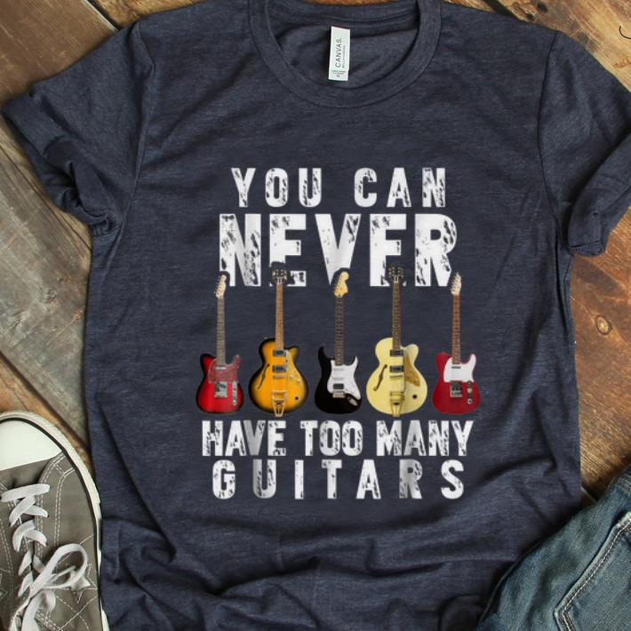  Top You Can Never Have Too Many Guitars shirt