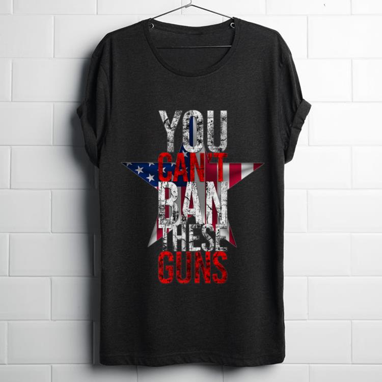 Top You Can't Ban These Guns Star American Flag shirt