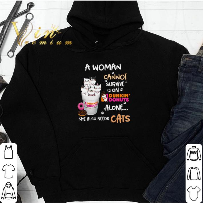 A woman cannot survive on Dunkin' Donuts alone she also needs cats shirt 6 A woman cannot survive on Dunkin' Donuts alone she also needs cats shirt