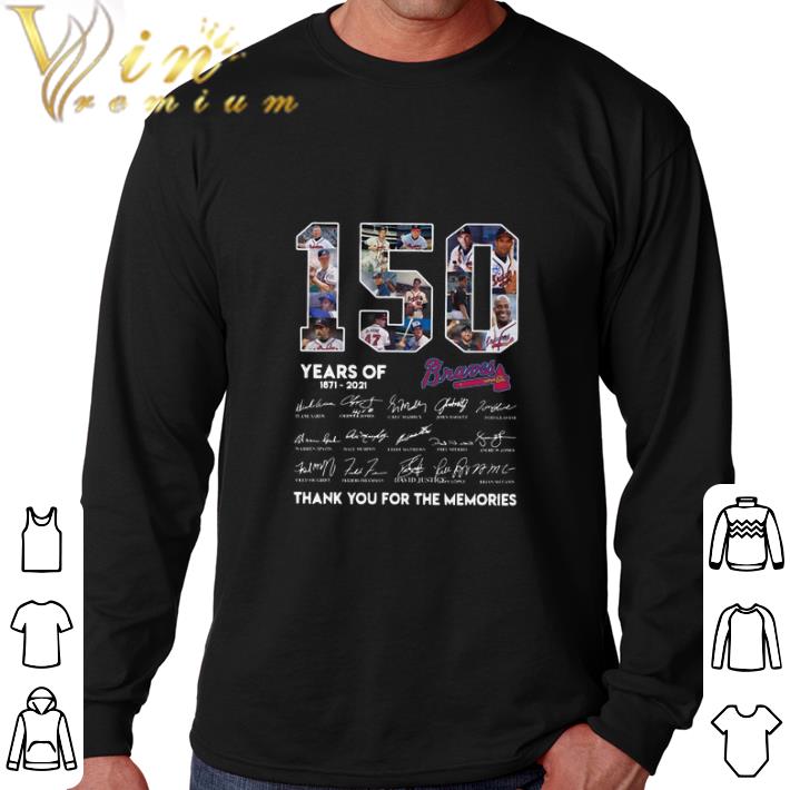 Awesome 150 Years Of Atlanta Braves 1871-2021 thank you for the memories shirt 6 Awesome 150 Years Of Atlanta Braves 1871-2021 thank you for the memories shirt