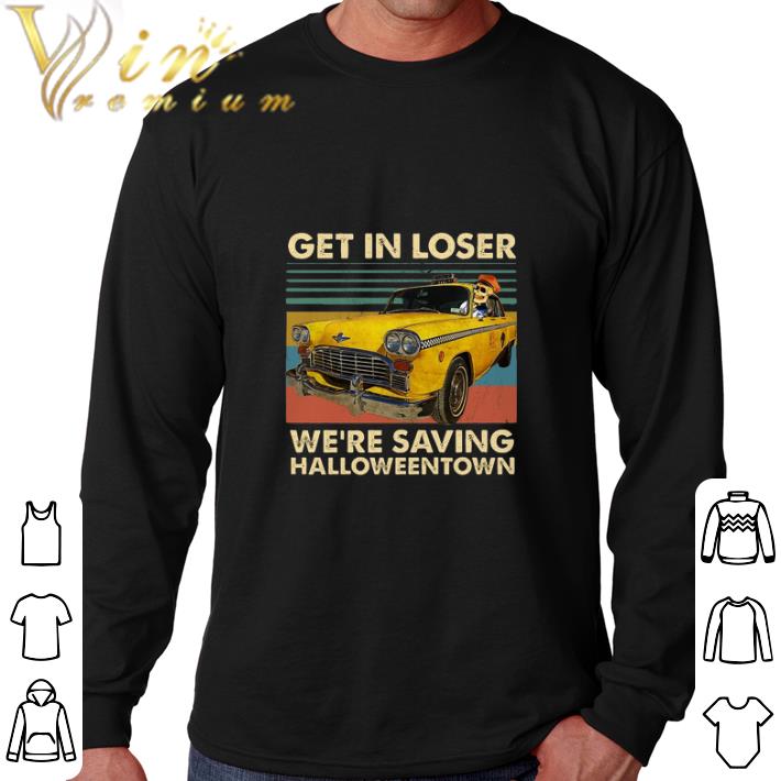Awesome Benny Get in loser we're saving halloweentown vintage shirt