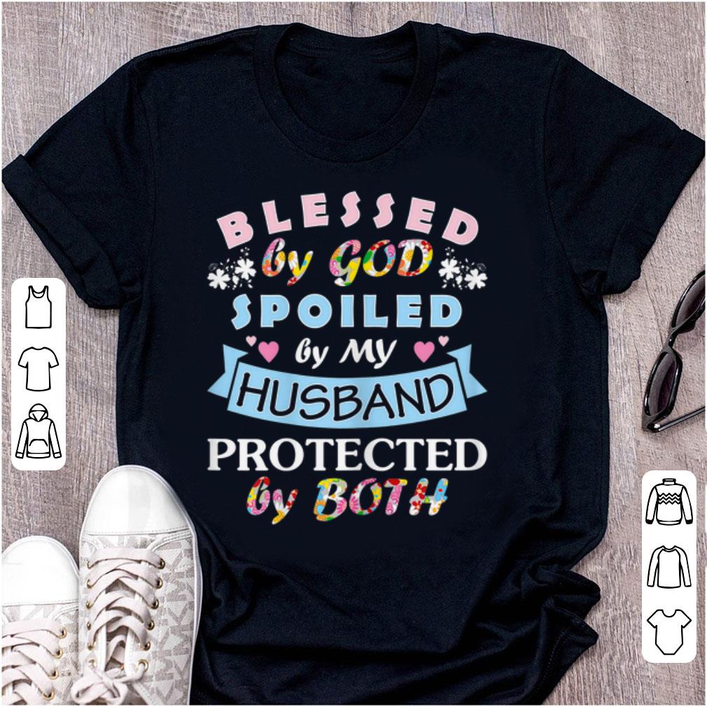Awesome Blessed By God Spoiled By My Husband Protected By Both shirt