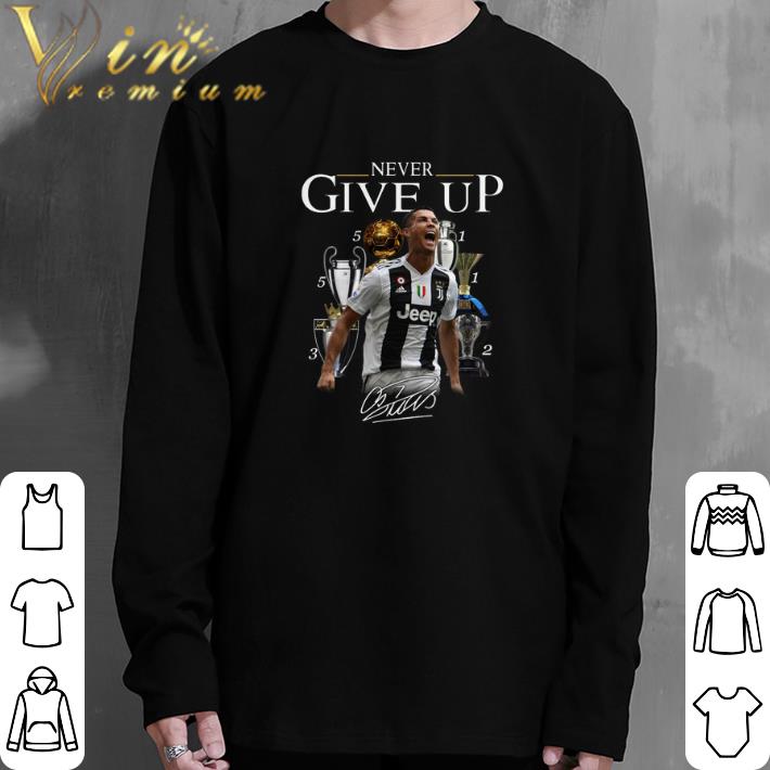 Awesome Cristiano Ronaldo Never give up signature shirt 6 Awesome Cristiano Ronaldo Never give up signature shirt