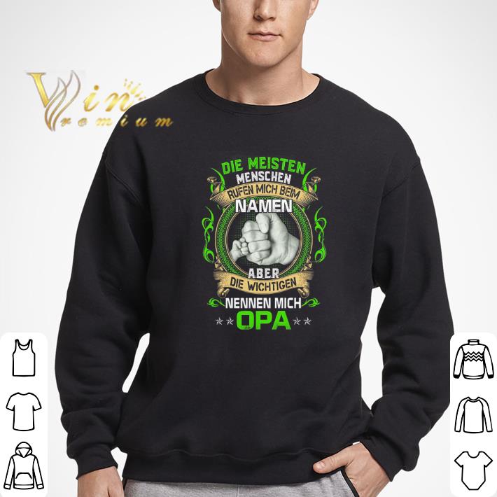 Awesome Die Meisten Menschen Rufen Mich Beim Namen Nennen Mich Opa Aber Die Wichtigen shirt 6 Awesome Die Meisten Menschen Rufen Mich Beim Namen Nennen Mich Opa Aber Die Wichtigen shirt