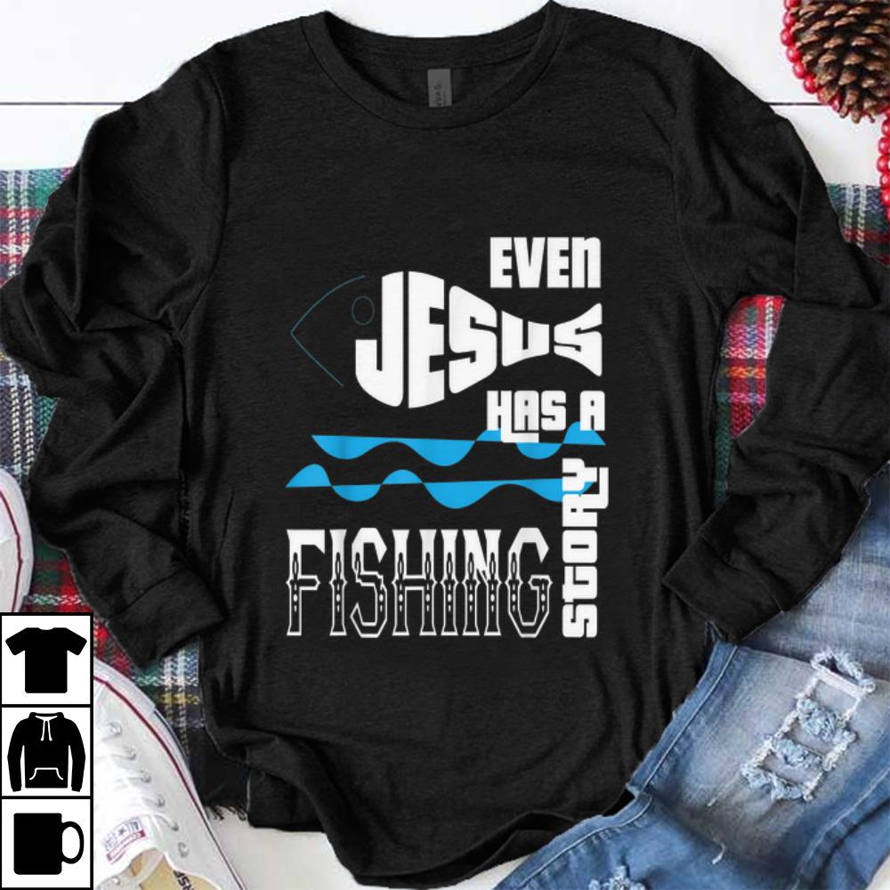 Awesome Even Jesus Has A Fishing Story shirt