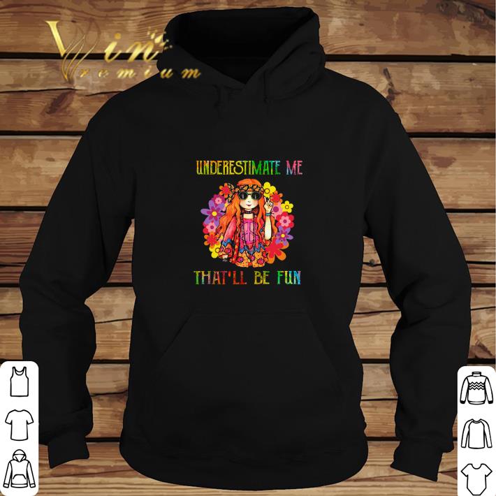Awesome Hippie girl underestimate me that'll be fun shirt