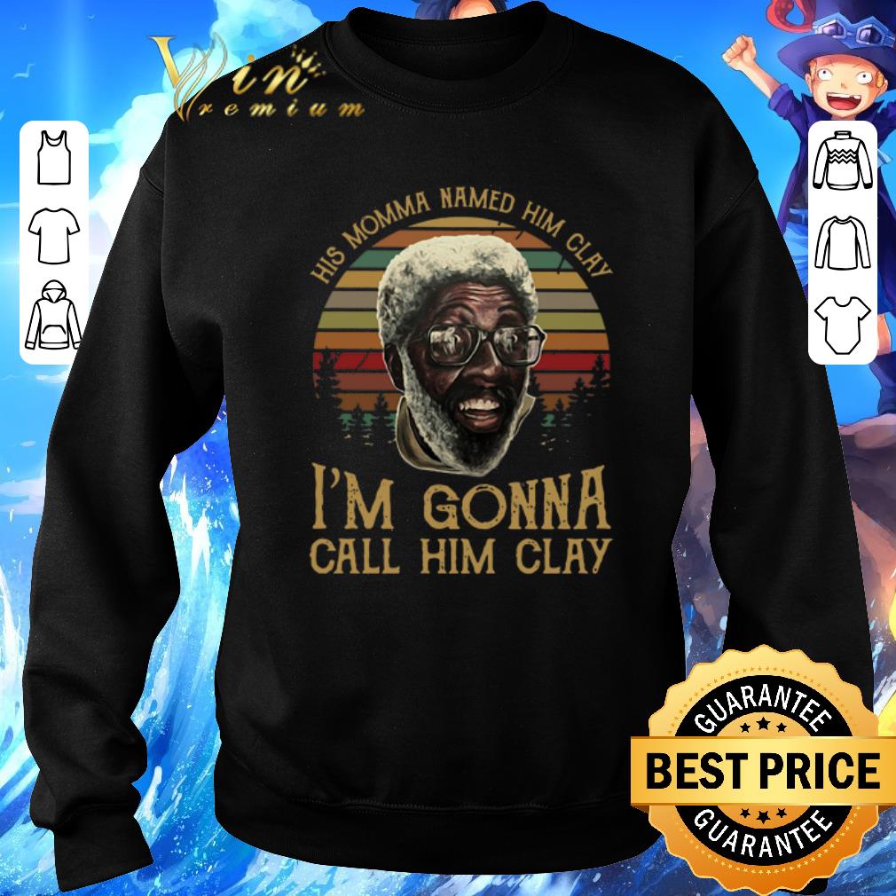 Awesome His momma named him clay i'm gonna call him clay sunset shirt