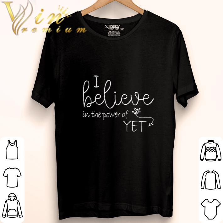 Awesome I believe in the power of Yet shirt