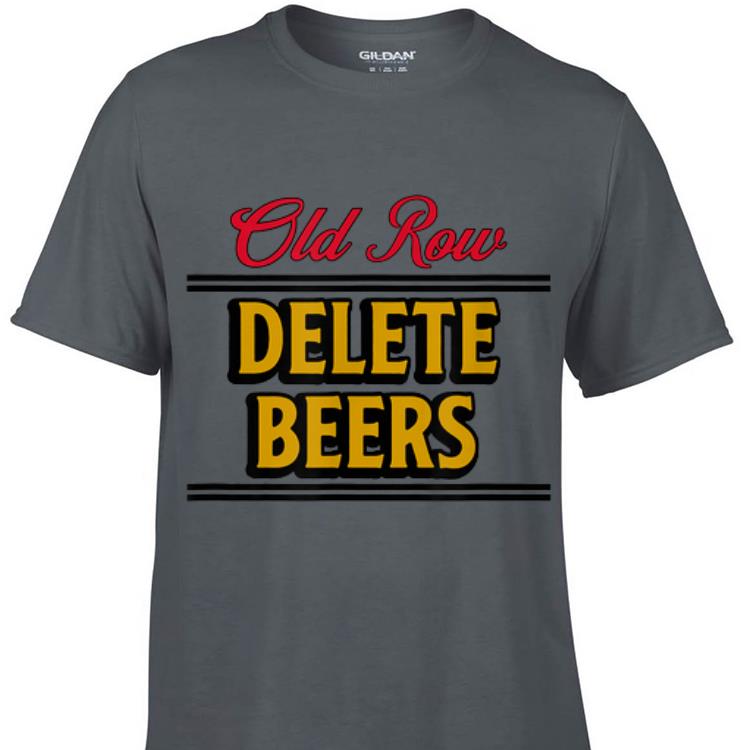 Awesome Old Row Delete Beers shirt
