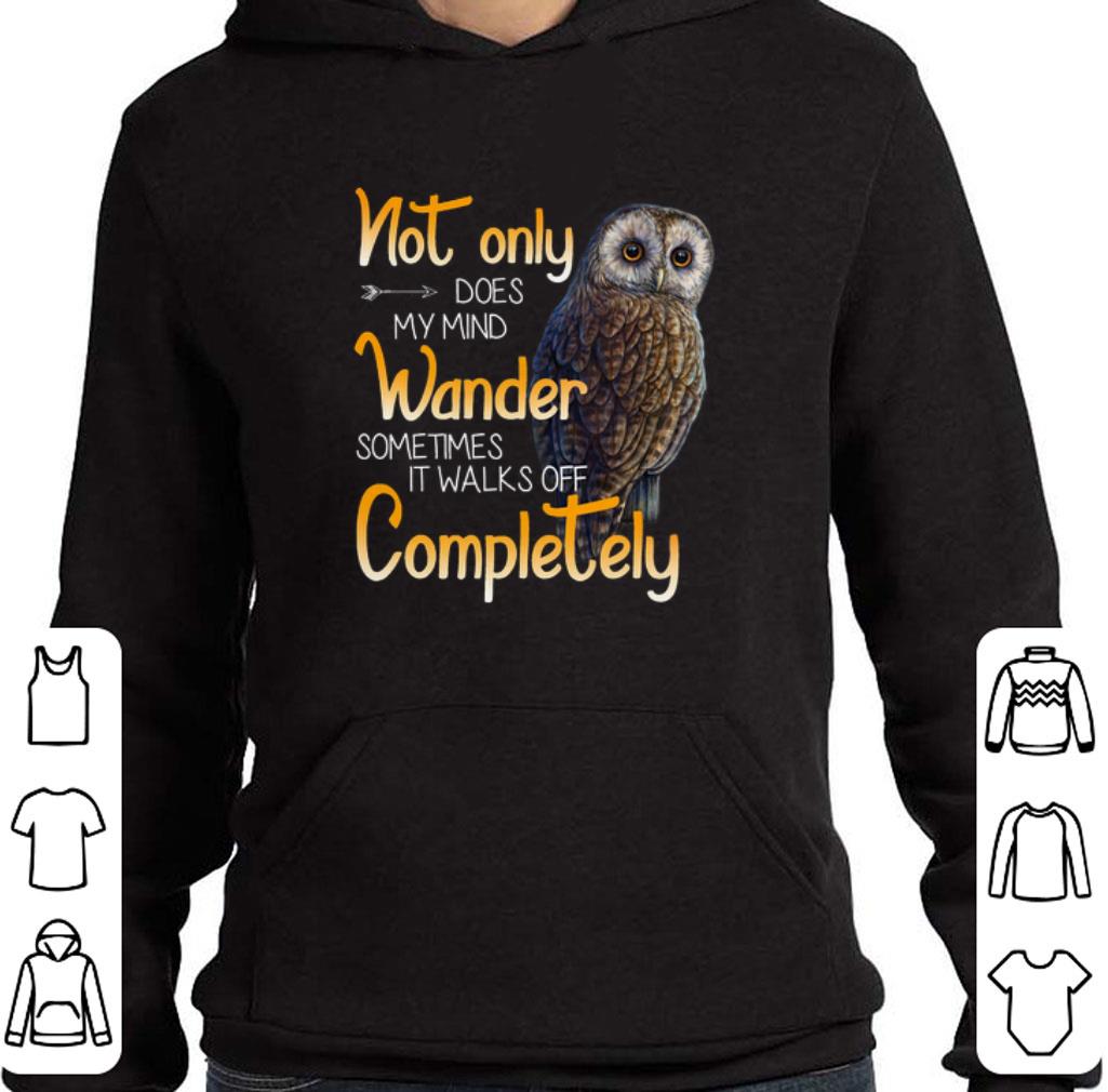 Awesome Owl not only does my mind wander sometimes it walks off complete shirt 6 Awesome Owl not only does my mind wander sometimes it walks off complete shirt